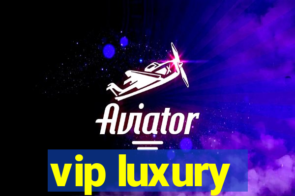 vip luxury